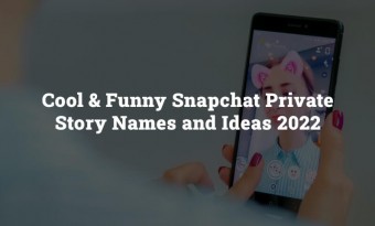 180+ Cool & Funny Snapchat Private Story Names and Ideas 2022