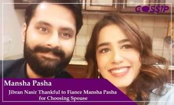 Jibran Nasir Thankful to Fiance Mansha Pasha for Choosing Spouse