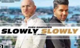 SLOWLY SLOWLY Song's Lyrics Guru Randhawa ft. Pitbull