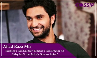 Soldier's Son Soldier, Doctor's Son Doctor So Why Isn't the Actor's Son an Actor? Ahad Raza Mir