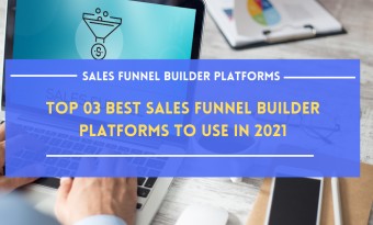Top 03 Best Sales Funnel Builder Platforms to Use in 2021