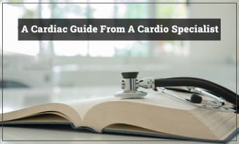 What Not To Do! A Cardiac Guide From A Cardio Specialist