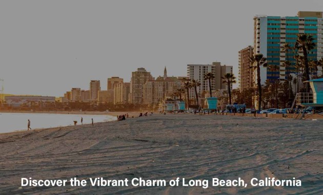 Discover the Vibrant Charm of Long Beach, California