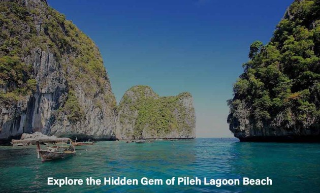Explore the Hidden Gem of Pileh Lagoon Beach