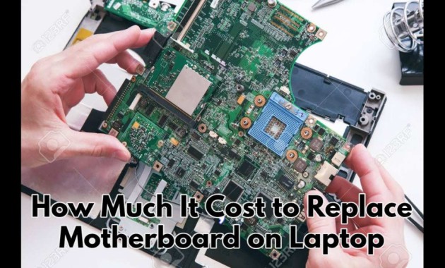 How Much It Cost to Replace Motherboard on Laptop?