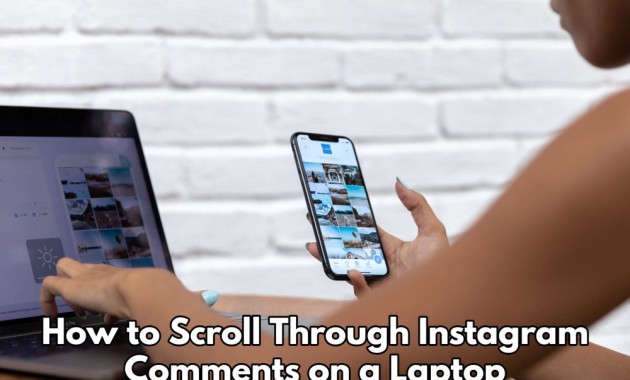 How to Scroll Through Instagram Comments on a Laptop?