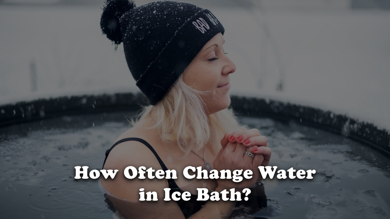 How Often Change Water in Ice Bath